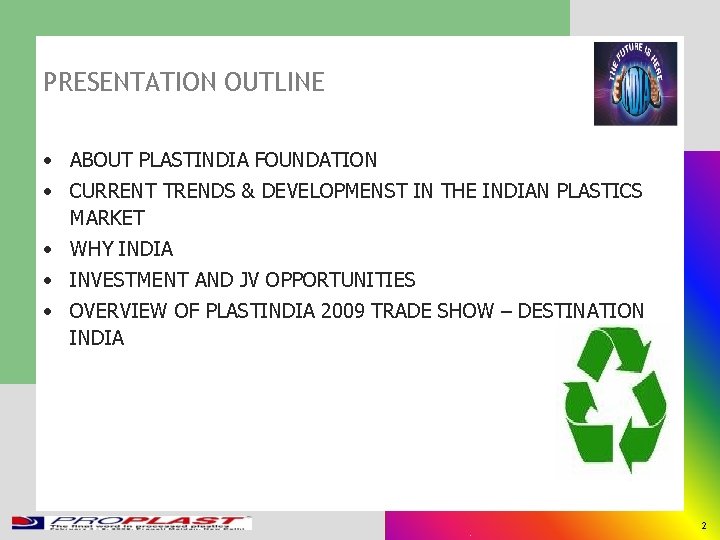 PRESENTATION OUTLINE • ABOUT PLASTINDIA FOUNDATION • CURRENT TRENDS & DEVELOPMENST IN THE INDIAN