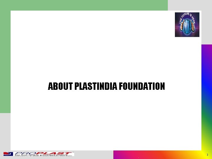 ABOUT PLASTINDIA FOUNDATION 3 