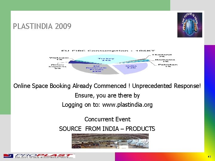 PLASTINDIA 2009 Online Space Booking Already Commenced ! Unprecedented Response! Ensure, you are there