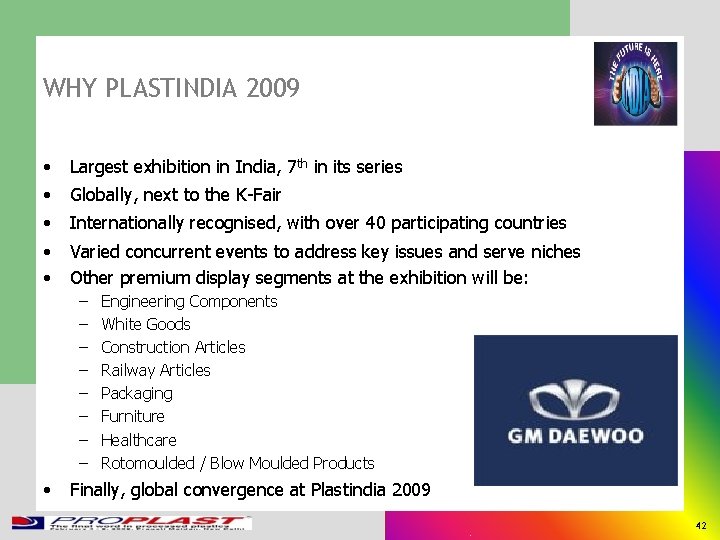 WHY PLASTINDIA 2009 • Largest exhibition in India, 7 th in its series •