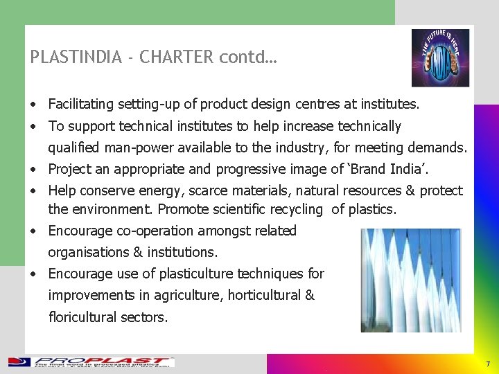 PLASTINDIA - CHARTER contd… • Facilitating setting-up of product design centres at institutes. •