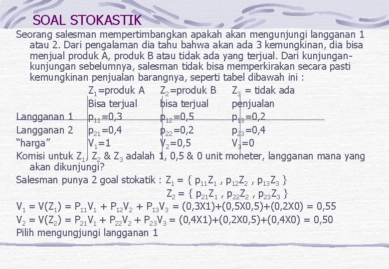 SOAL STOKASTIK Seorang salesman mempertimbangkan apakah akan mengunjungi langganan 1 atau 2. Dari pengalaman