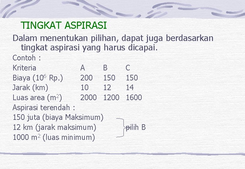 TINGKAT ASPIRASI Dalam menentukan pilihan, dapat juga berdasarkan tingkat aspirasi yang harus dicapai. Contoh