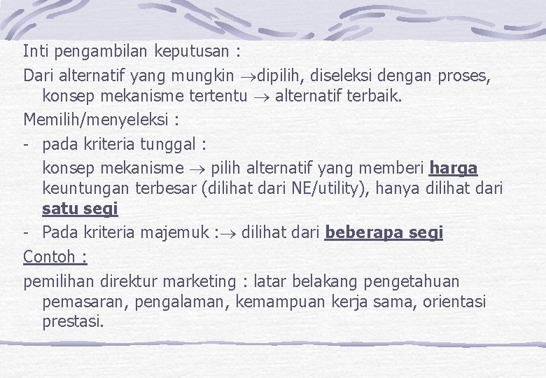 Inti pengambilan keputusan : Dari alternatif yang mungkin dipilih, diseleksi dengan proses, konsep mekanisme