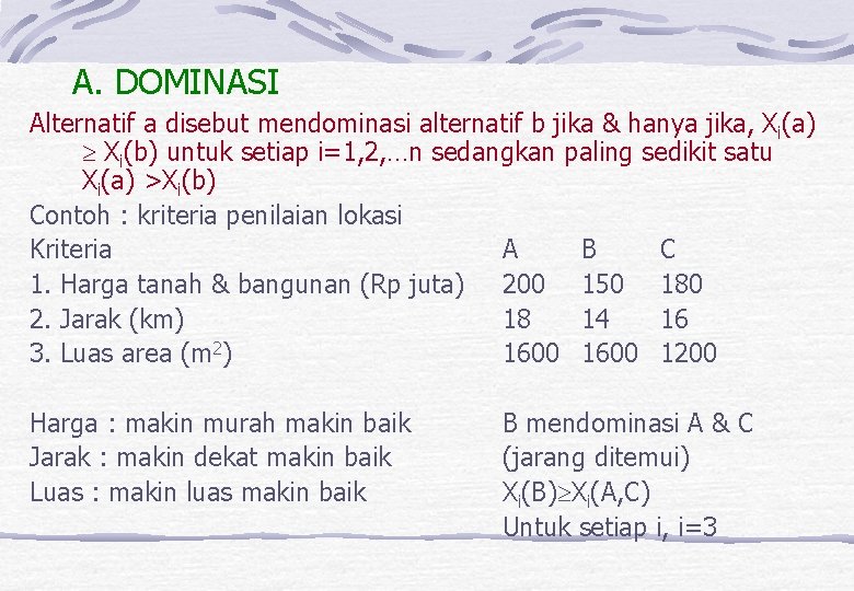 A. DOMINASI Alternatif a disebut mendominasi alternatif b jika & hanya jika, Xi(a) Xi(b)