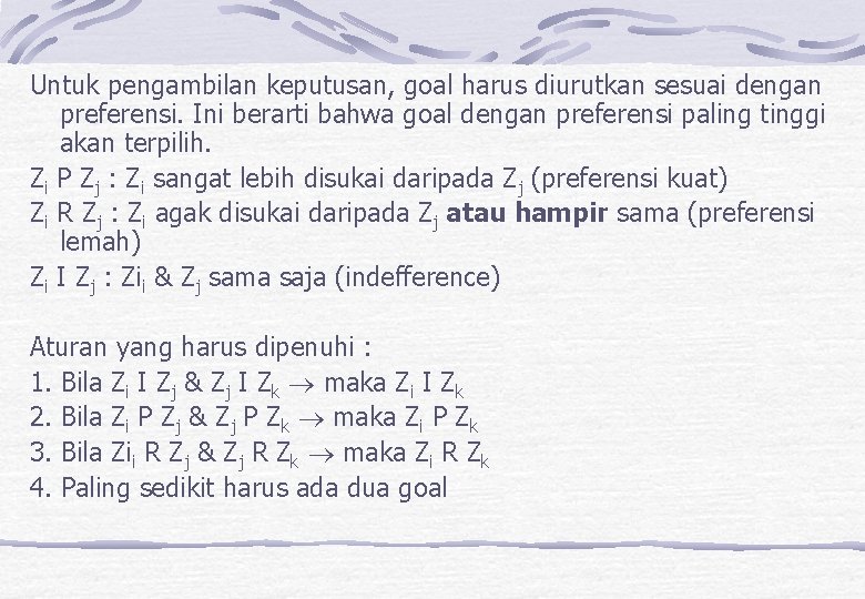 Untuk pengambilan keputusan, goal harus diurutkan sesuai dengan preferensi. Ini berarti bahwa goal dengan