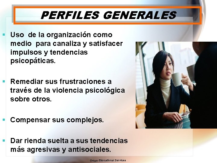 PERFILES GENERALES § Uso de la organización como medio para canaliza y satisfacer impulsos
