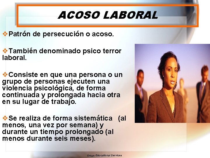 ACOSO LABORAL v. Patrón de persecución o acoso. v. También denominado psico terror laboral.