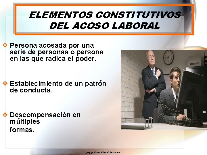 ELEMENTOS CONSTITUTIVOS DEL ACOSO LABORAL v Persona acosada por una serie de personas o