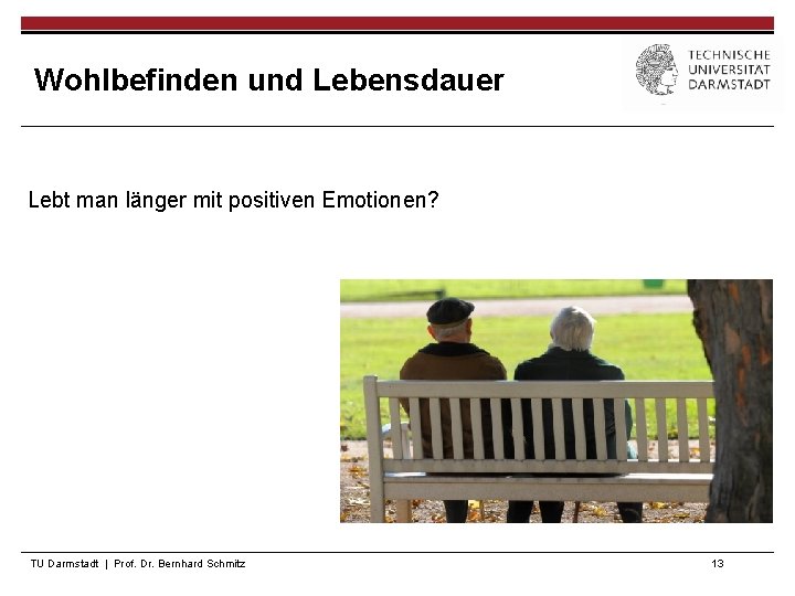 Wohlbefinden und Lebensdauer Lebt man länger mit positiven Emotionen? TU Darmstadt | Prof. Dr.