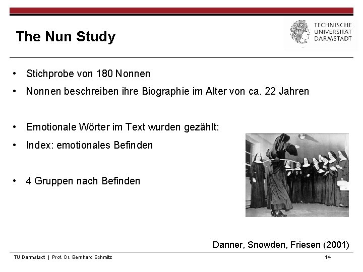 The Nun Study • Stichprobe von 180 Nonnen • Nonnen beschreiben ihre Biographie im