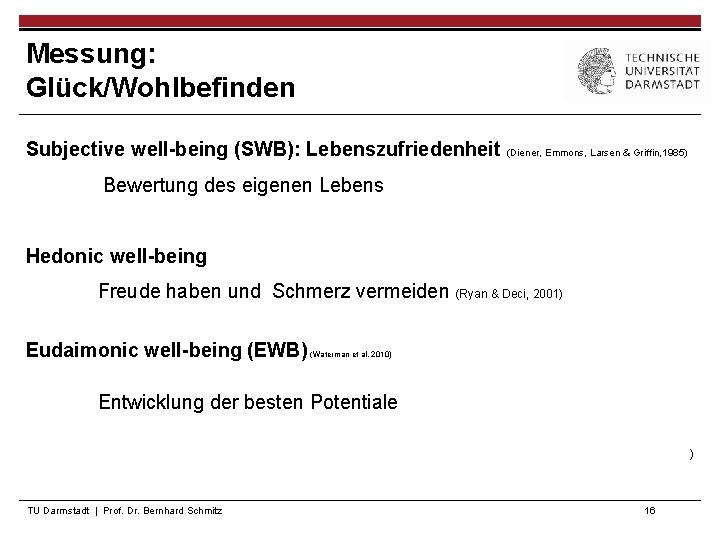 Messung: Glück/Wohlbefinden Subjective well-being (SWB): Lebenszufriedenheit (Diener, Emmons, Larsen & Griffin, 1985) Bewertung des