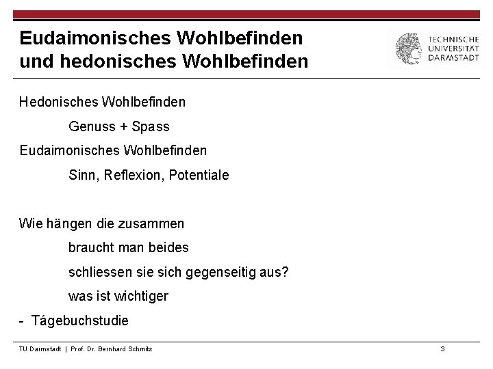 Eudaimonisches Wohlbefinden und hedonisches Wohlbefinden Hedonisches Wohlbefinden Genuss + Spass Eudaimonisches Wohlbefinden Sinn, Reflexion,