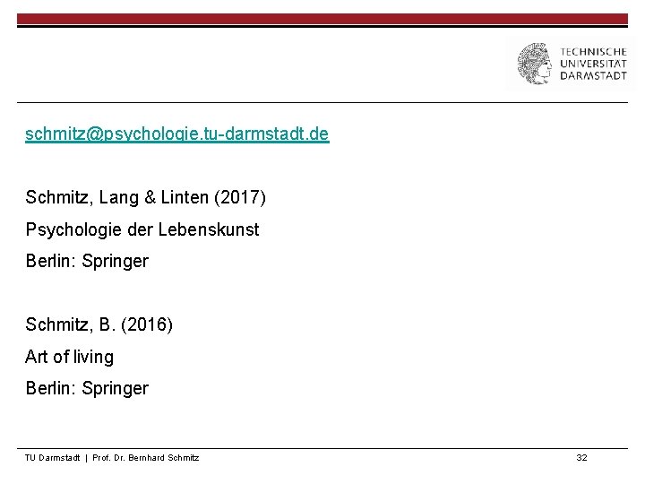 schmitz@psychologie. tu-darmstadt. de Schmitz, Lang & Linten (2017) Psychologie der Lebenskunst Berlin: Springer Schmitz,