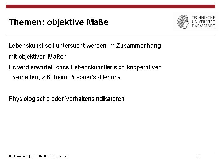 Themen: objektive Maße Lebenskunst soll untersucht werden im Zusammenhang mit objektiven Maßen Es wird