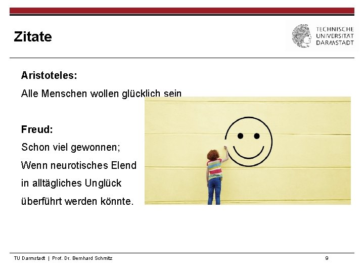 Zitate Aristoteles: Alle Menschen wollen glücklich sein Freud: Schon viel gewonnen; Wenn neurotisches Elend