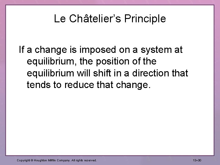 Le Châtelier’s Principle If a change is imposed on a system at equilibrium, the
