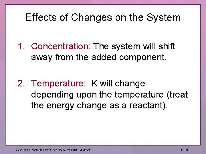 Effects of Changes on the System 1. Concentration: The system will shift away from