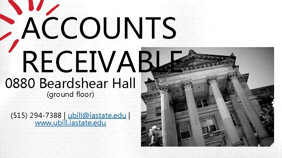 ACCOUNTS RECEIVABLE 0880 Beardshear Hall (ground floor) (515) 294 -7388 | ubill@iastate. edu |