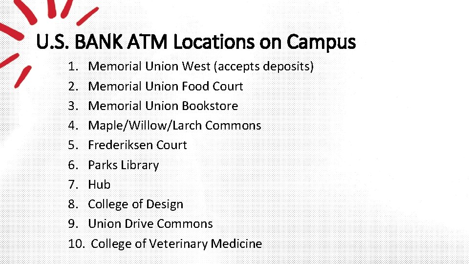 U. S. BANK ATM Locations on Campus 1. Memorial Union West (accepts deposits) 2.