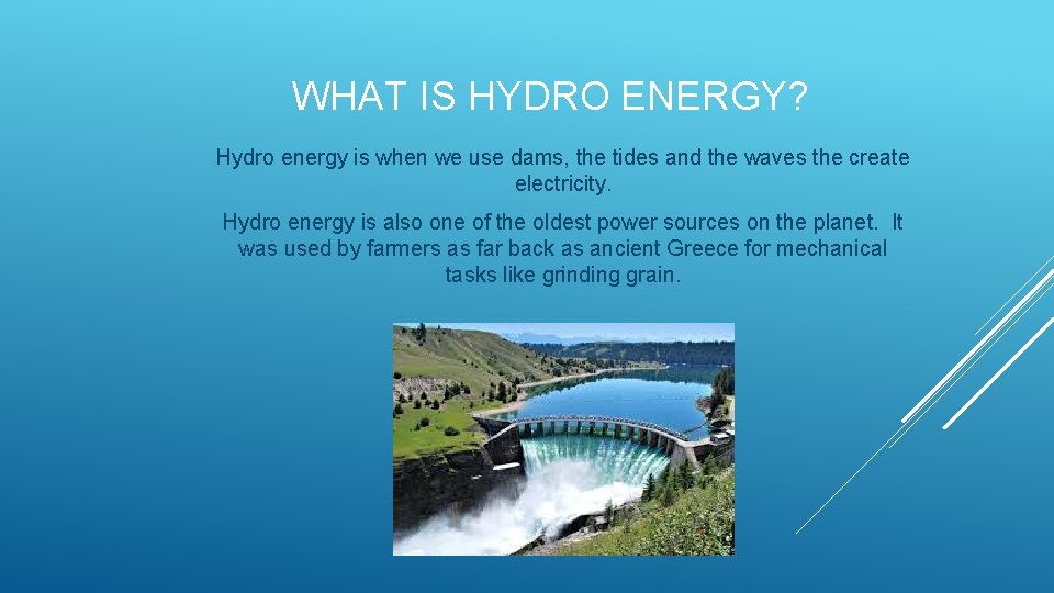 WHAT IS HYDRO ENERGY? Hydro energy is when we use dams, the tides and