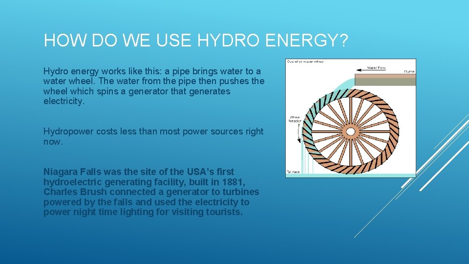 HOW DO WE USE HYDRO ENERGY? Hydro energy works like this: a pipe brings