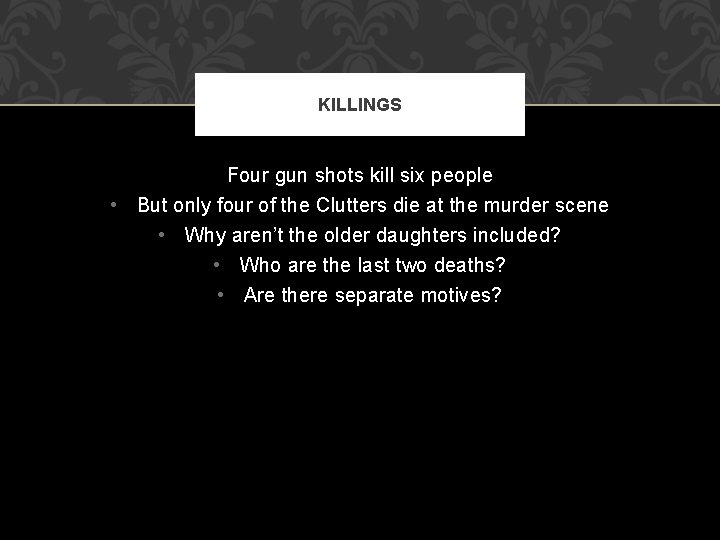 KILLINGS Four gun shots kill six people • But only four of the Clutters