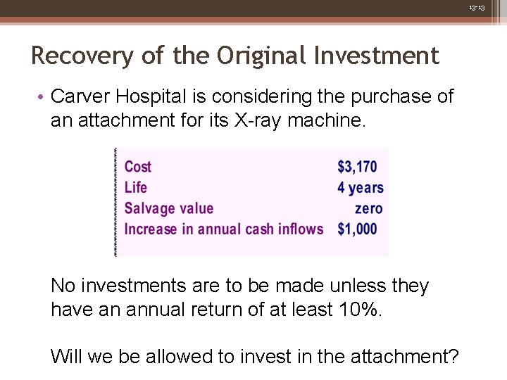 13 -13 Recovery of the Original Investment • Carver Hospital is considering the purchase