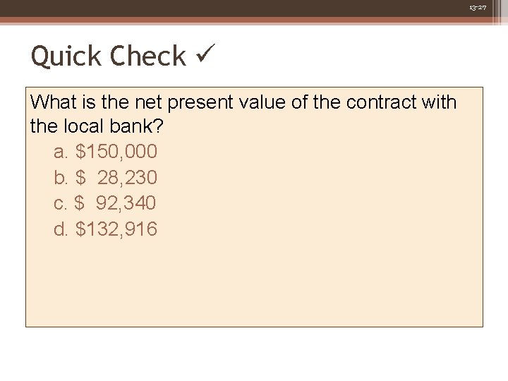 13 -27 Quick Check What is the net present value of the contract with