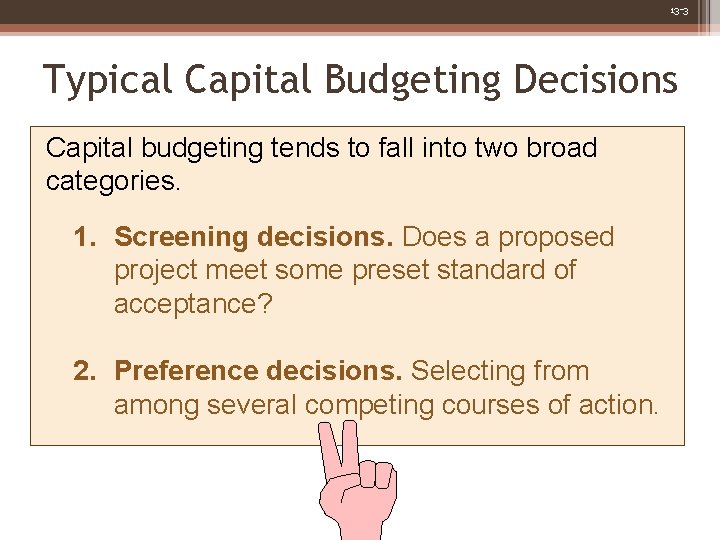 13 -3 Typical Capital Budgeting Decisions Capital budgeting tends to fall into two broad