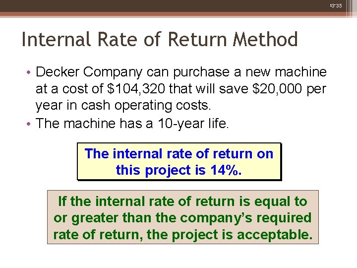 13 -35 Internal Rate of Return Method • Decker Company can purchase a new