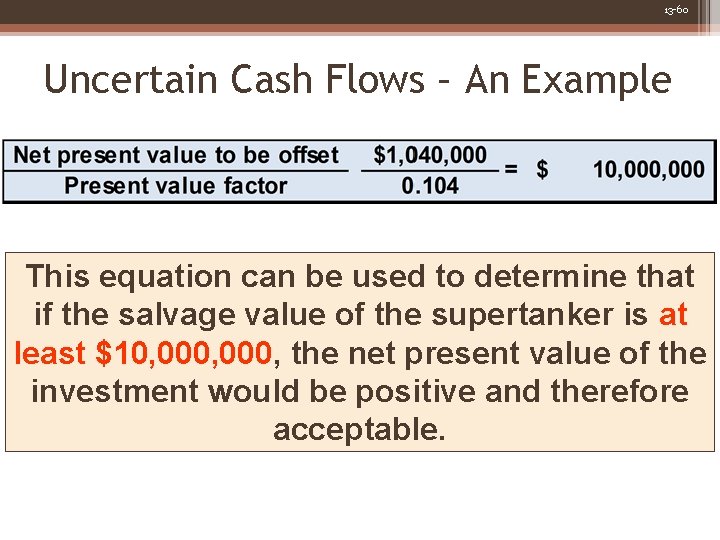 13 -60 Uncertain Cash Flows – An Example This equation can be used to