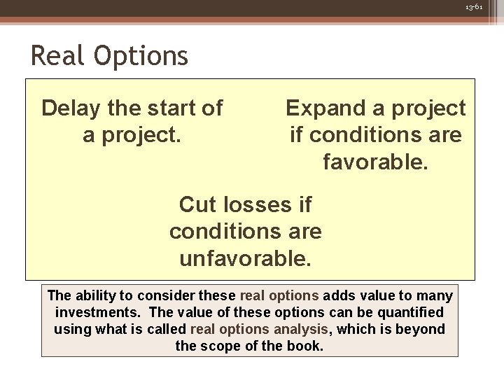 13 -61 Real Options Delay the start of a project. Expand a project if