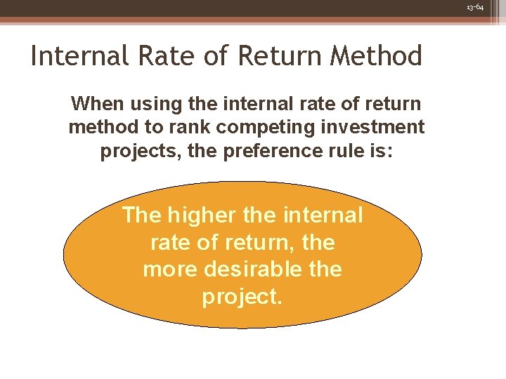 13 -64 Internal Rate of Return Method When using the internal rate of return