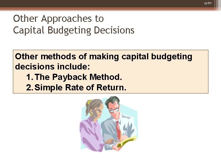 13 -67 Other Approaches to Capital Budgeting Decisions Other methods of making capital budgeting