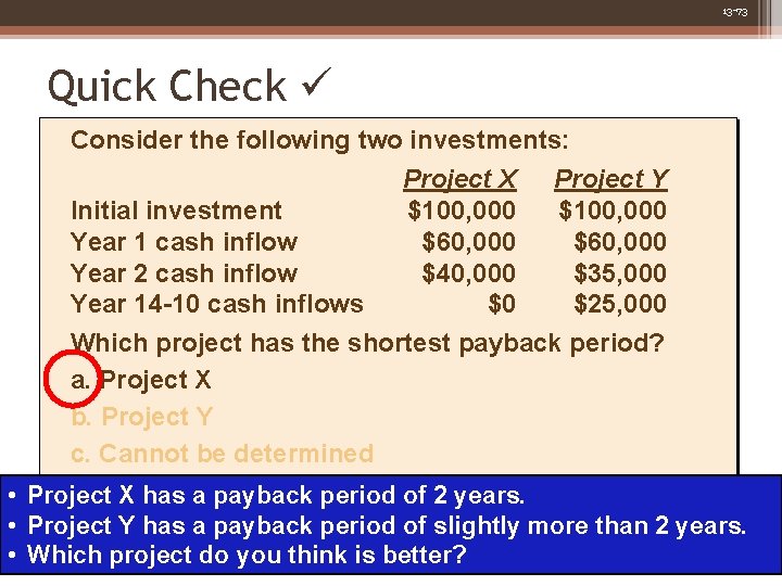 13 -73 Quick Check Consider the following two investments: Project X Project Y Initial