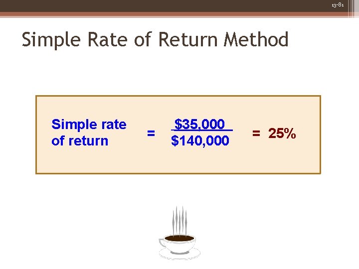 13 -81 Simple Rate of Return Method Simple rate of return = $35, 000