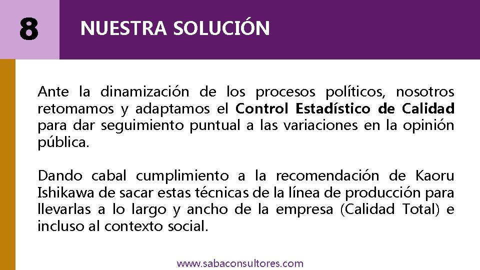 8 NUESTRA SOLUCIÓN Ante la dinamización de los procesos políticos, nosotros retomamos y adaptamos