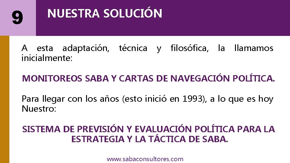 9 NUESTRA SOLUCIÓN A esta adaptación, técnica y filosófica, la llamamos inicialmente: MONITOREOS SABA