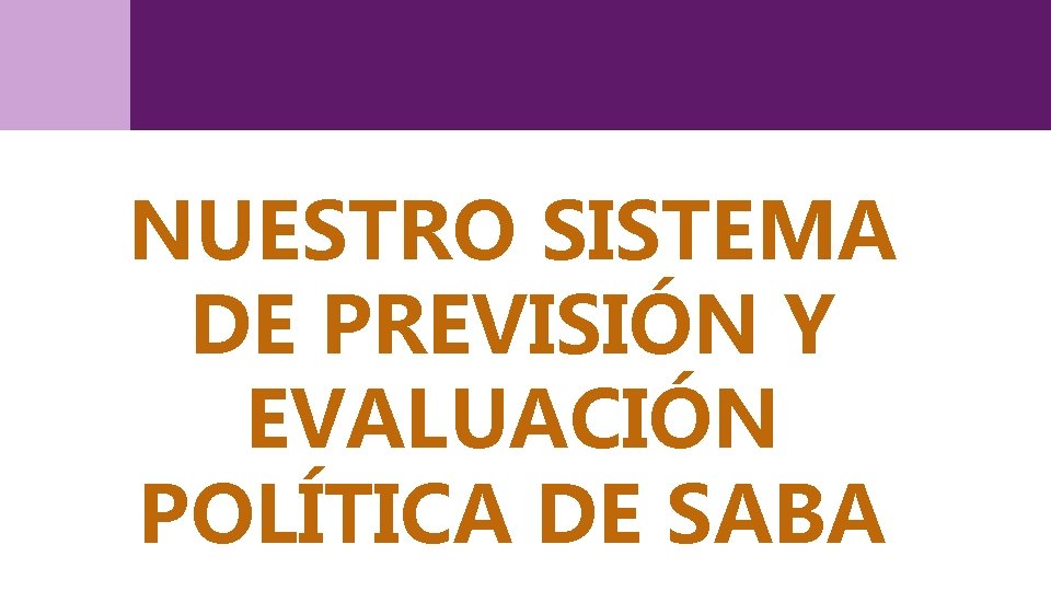 NUESTRO SISTEMA DE PREVISIÓN Y EVALUACIÓN POLÍTICA DE SABA 