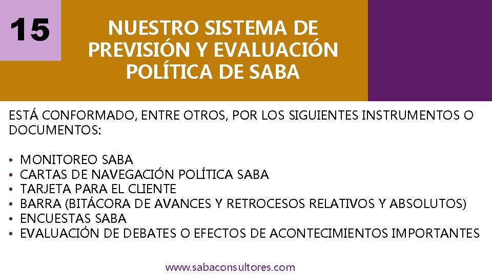 15 NUESTRO SISTEMA DE PREVISIÓN Y EVALUACIÓN POLÍTICA DE SABA ESTÁ CONFORMADO, ENTRE OTROS,