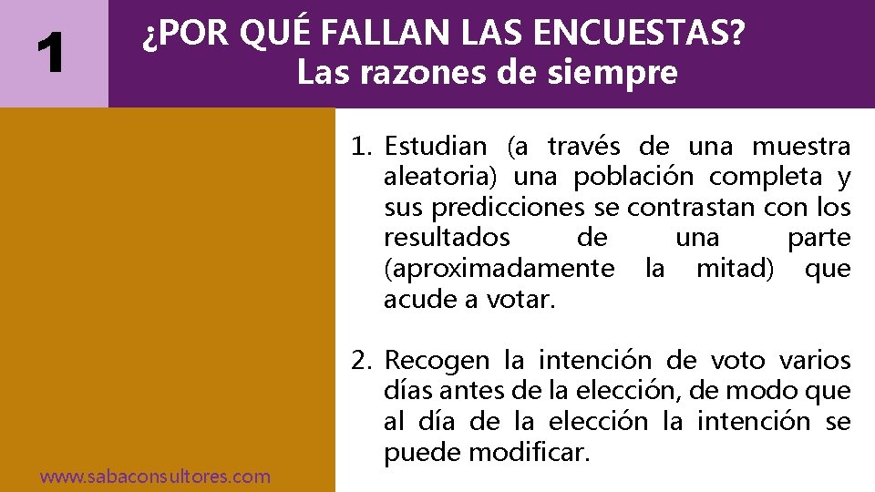 1 ¿POR QUÉ FALLAN LAS ENCUESTAS? Las razones de siempre 1. Estudian (a través