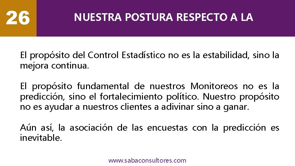 26 NUESTRA POSTURA RESPECTO A LA PREDICTIBILIDAD El propósito del Control Estadístico no es