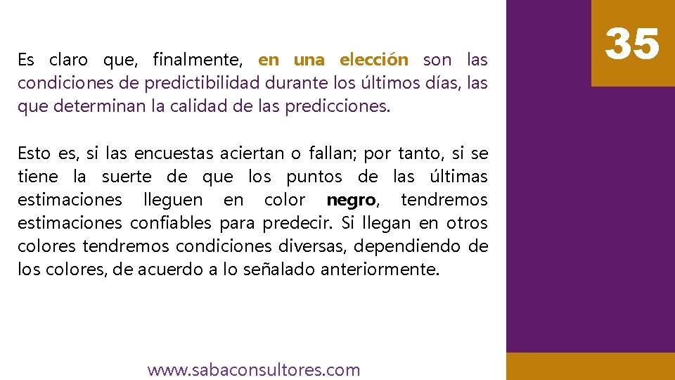 Es claro que, finalmente, en una elección son las condiciones de predictibilidad durante los