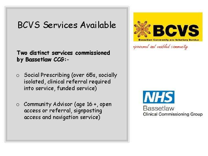 BCVS Services Available Two distinct services commissioned by Bassetlaw CCG: - o Social Prescribing