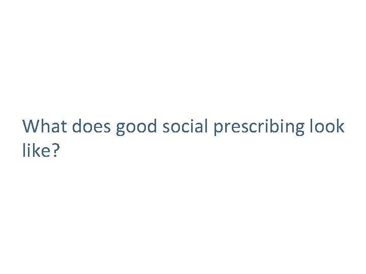 What does good social prescribing look like? 