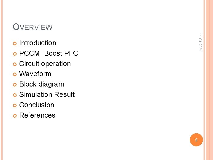 OVERVIEW 11 -03 -2021 Introduction PCCM Boost PFC Circuit operation Waveform Block diagram Simulation