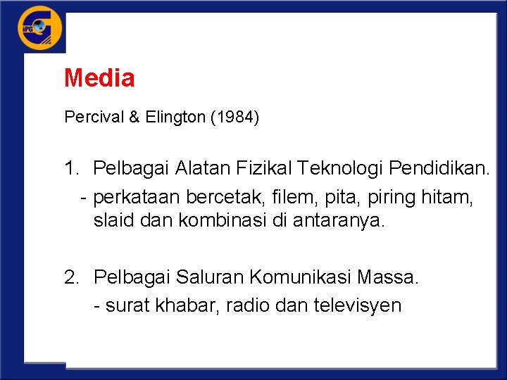Media Percival & Elington (1984) 1. Pelbagai Alatan Fizikal Teknologi Pendidikan. - perkataan bercetak,