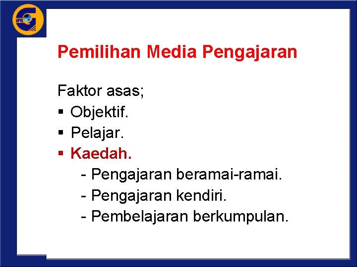 Pemilihan Media Pengajaran Faktor asas; § Objektif. § Pelajar. § Kaedah. - Pengajaran beramai-ramai.