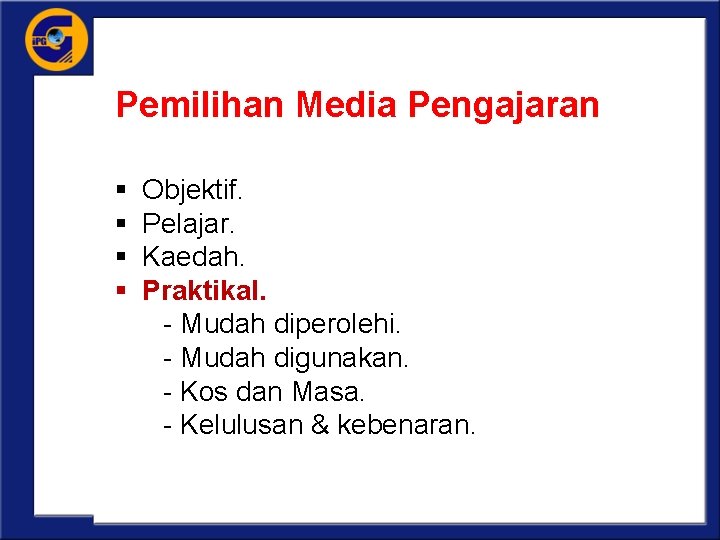 Pemilihan Media Pengajaran Faktor asas; § Objektif. § Pelajar. § Kaedah. § Praktikal. -